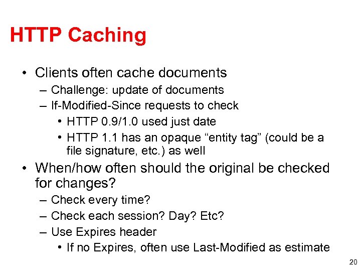 HTTP Caching • Clients often cache documents – Challenge: update of documents – If-Modified-Since