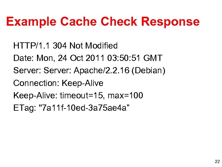 Example Cache Check Response HTTP/1. 1 304 Not Modified Date: Mon, 24 Oct 2011