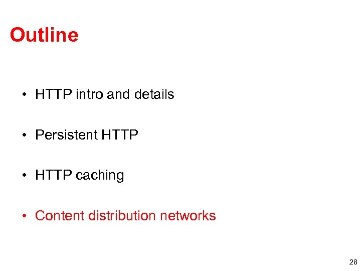 Outline • HTTP intro and details • Persistent HTTP • HTTP caching • Content