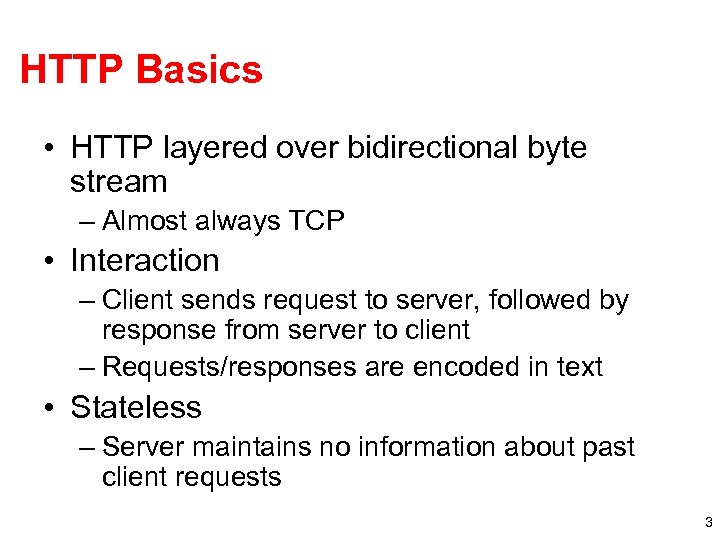 HTTP Basics • HTTP layered over bidirectional byte stream – Almost always TCP •