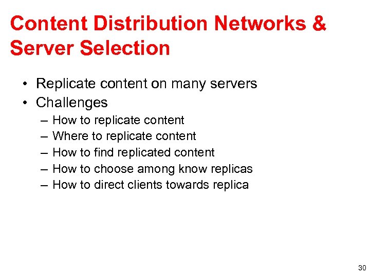 Content Distribution Networks & Server Selection • Replicate content on many servers • Challenges