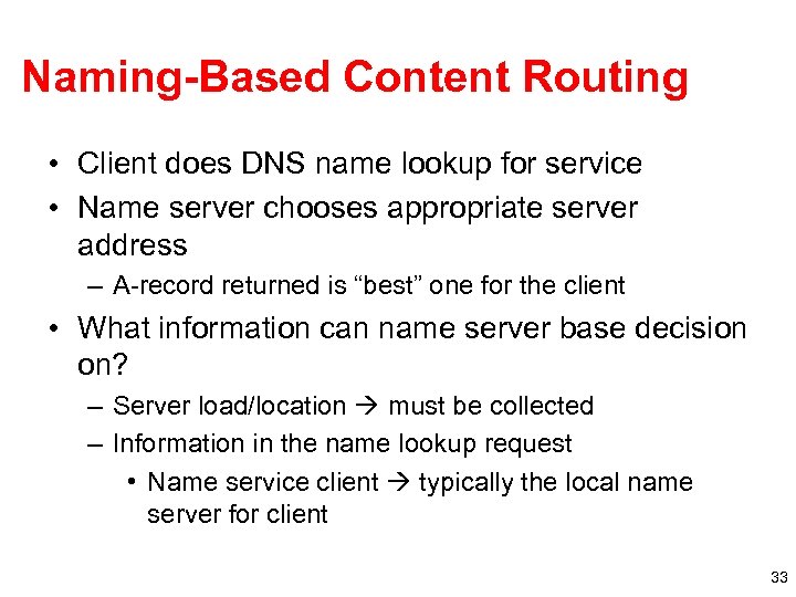 Naming-Based Content Routing • Client does DNS name lookup for service • Name server