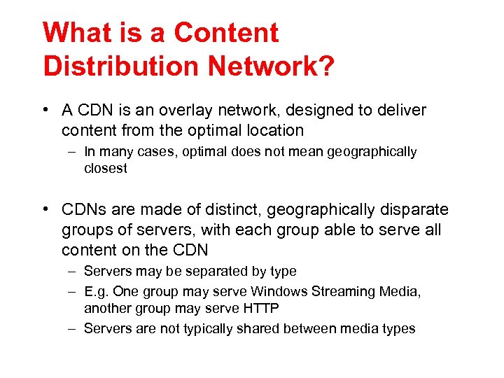 What is a Content Distribution Network? • A CDN is an overlay network, designed