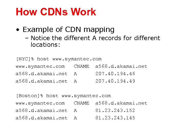 How CDNs Work • Example of CDN mapping – Notice the different A records