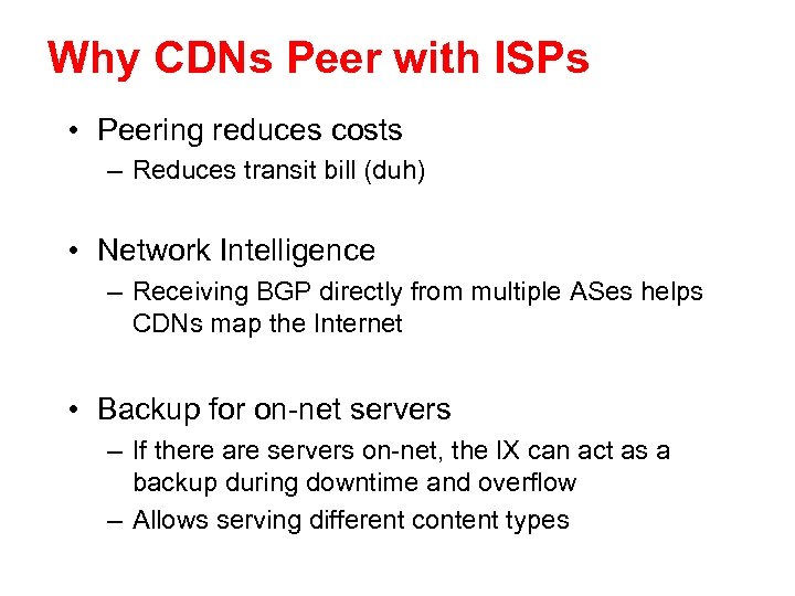 Why CDNs Peer with ISPs • Peering reduces costs – Reduces transit bill (duh)