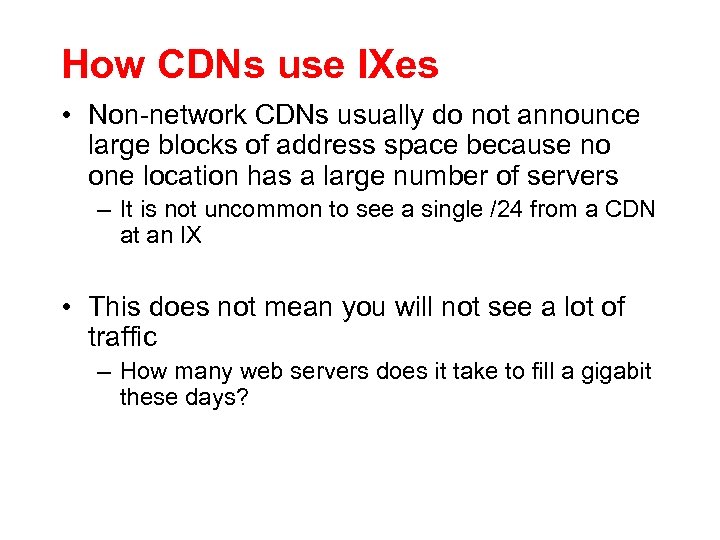How CDNs use IXes • Non-network CDNs usually do not announce large blocks of