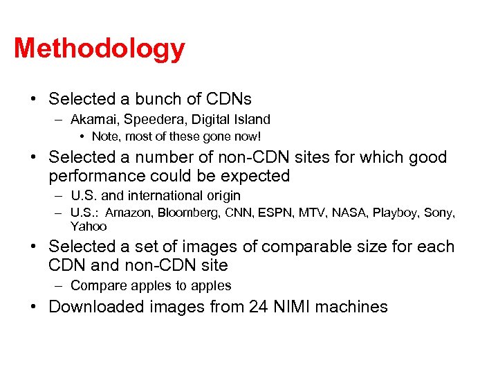 Methodology • Selected a bunch of CDNs – Akamai, Speedera, Digital Island • Note,
