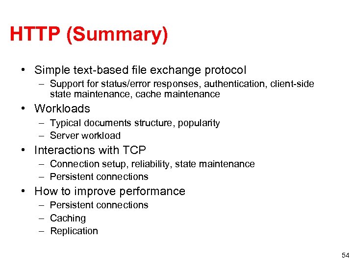 HTTP (Summary) • Simple text-based file exchange protocol – Support for status/error responses, authentication,