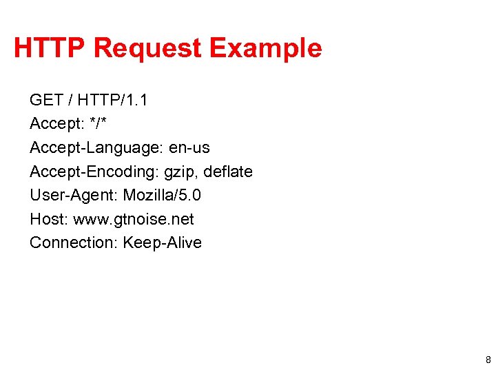 HTTP Request Example GET / HTTP/1. 1 Accept: */* Accept-Language: en-us Accept-Encoding: gzip, deflate