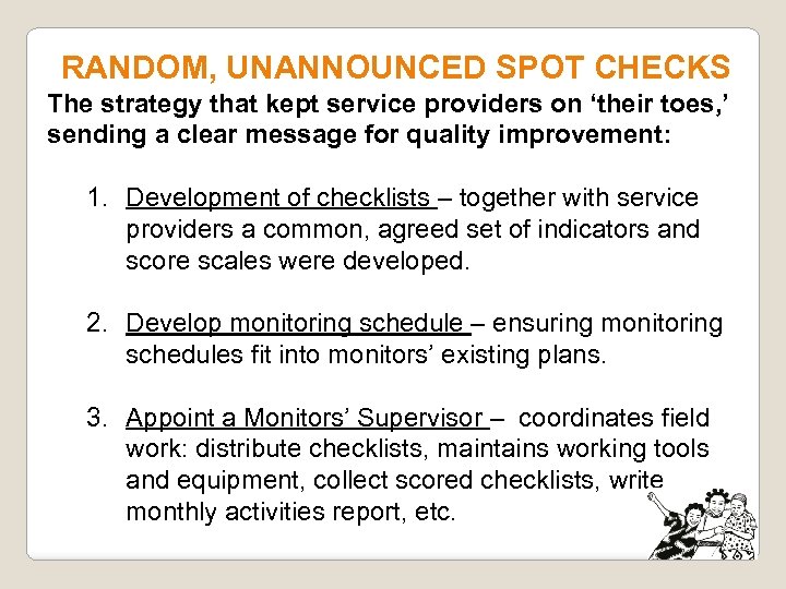 RANDOM, UNANNOUNCED SPOT CHECKS The strategy that kept service providers on ‘their toes, ’