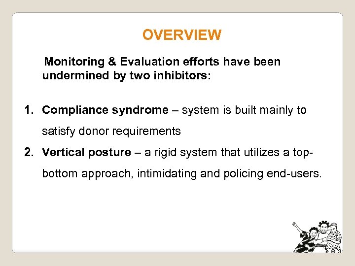 OVERVIEW Monitoring & Evaluation efforts have been undermined by two inhibitors: 1. Compliance syndrome