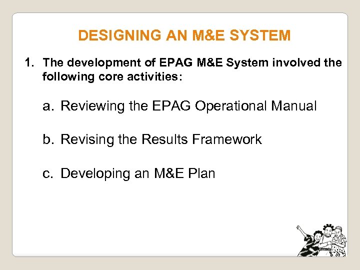 DESIGNING AN M&E SYSTEM 1. The development of EPAG M&E System involved the following