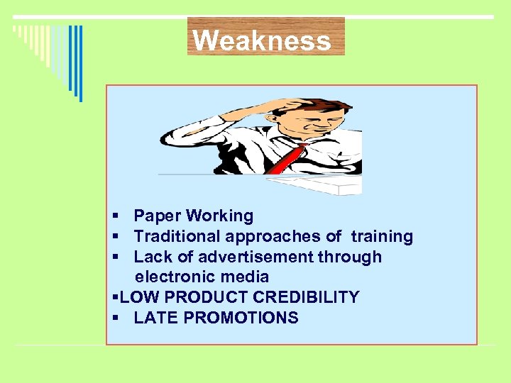 Weakness § Paper Working § Traditional approaches of training § Lack of advertisement through