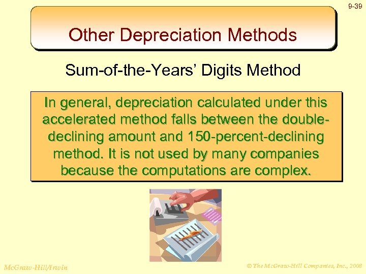 9 -39 Other Depreciation Methods Sum-of-the-Years’ Digits Method In general, depreciation calculated under this