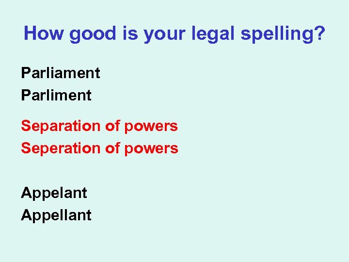 How good is your legal spelling? Parliament Parliment Separation of powers Seperation of powers