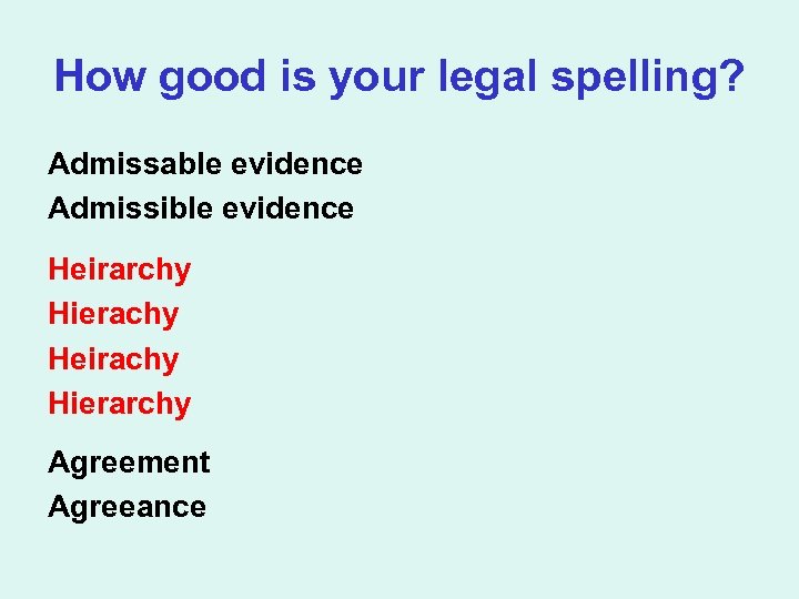 How good is your legal spelling? Admissable evidence Admissible evidence Heirarchy Hierachy Heirachy Hierarchy