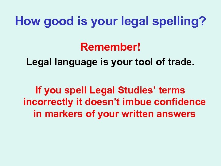 How good is your legal spelling? Remember! Legal language is your tool of trade.