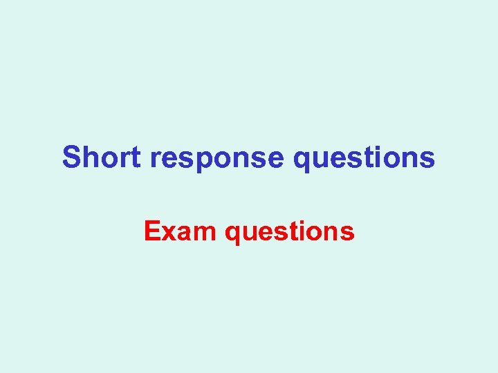 Short response questions Exam questions 