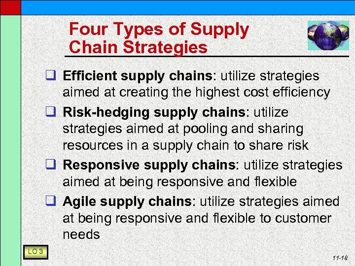 Four Types of Supply Chain Strategies q Efficient supply chains: utilize strategies aimed at