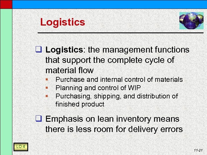 Logistics q Logistics: the management functions that support the complete cycle of material flow