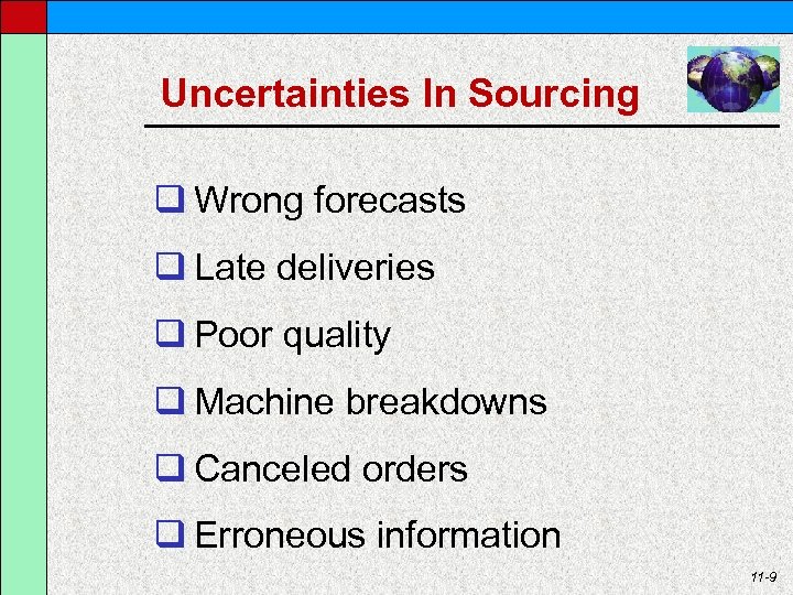 Uncertainties In Sourcing q Wrong forecasts q Late deliveries q Poor quality q Machine