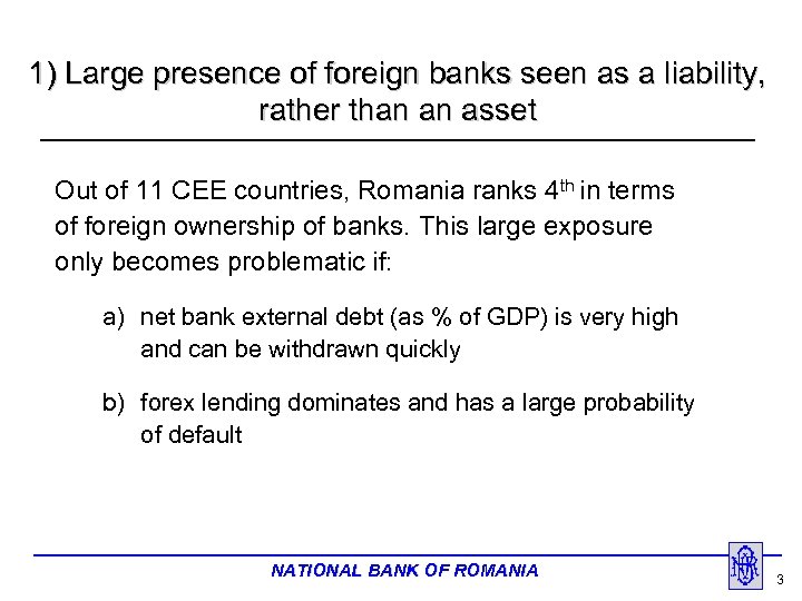 1) Large presence of foreign banks seen as a liability, rather than an asset