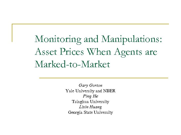 Monitoring and Manipulations: Asset Prices When Agents are Marked-to-Market Gary Gorton Yale University and