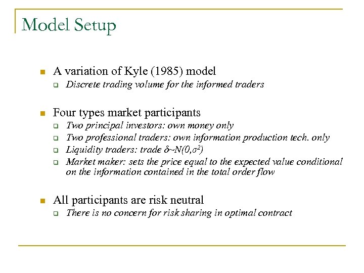Model Setup n A variation of Kyle (1985) model q n Four types market
