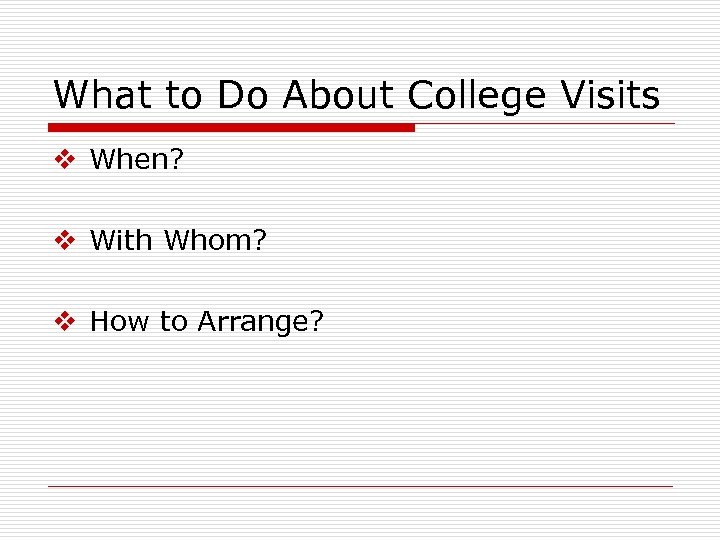 What to Do About College Visits v When? v With Whom? v How to