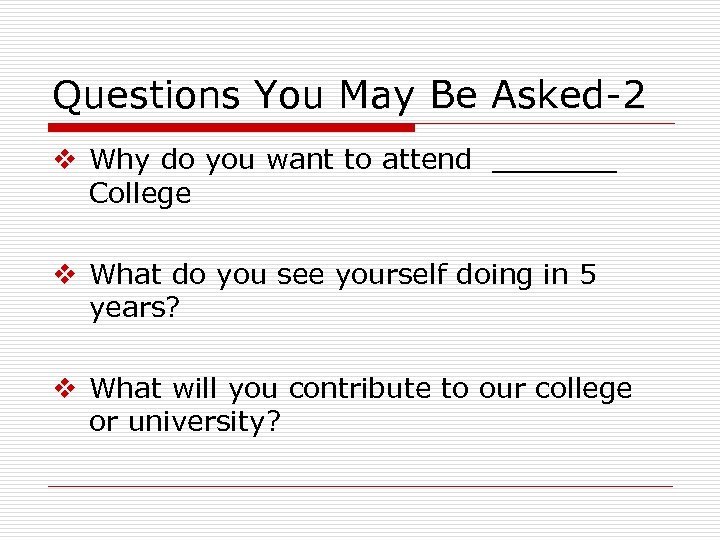 Questions You May Be Asked-2 v Why do you want to attend _______ College