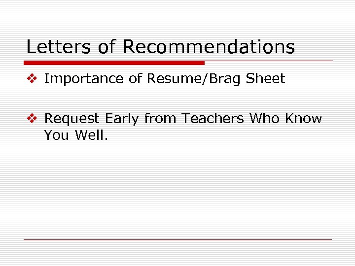 Letters of Recommendations v Importance of Resume/Brag Sheet v Request Early from Teachers Who