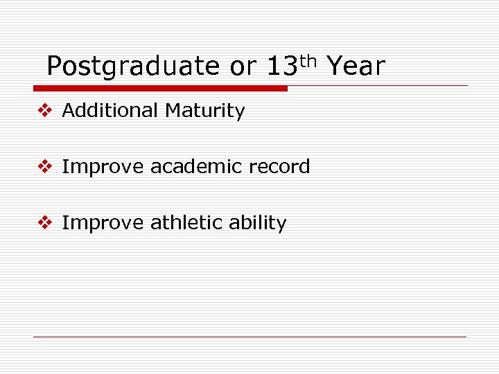 Postgraduate or 13 th Year v Additional Maturity v Improve academic record v Improve