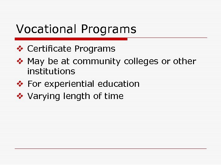 Vocational Programs v Certificate Programs v May be at community colleges or other institutions