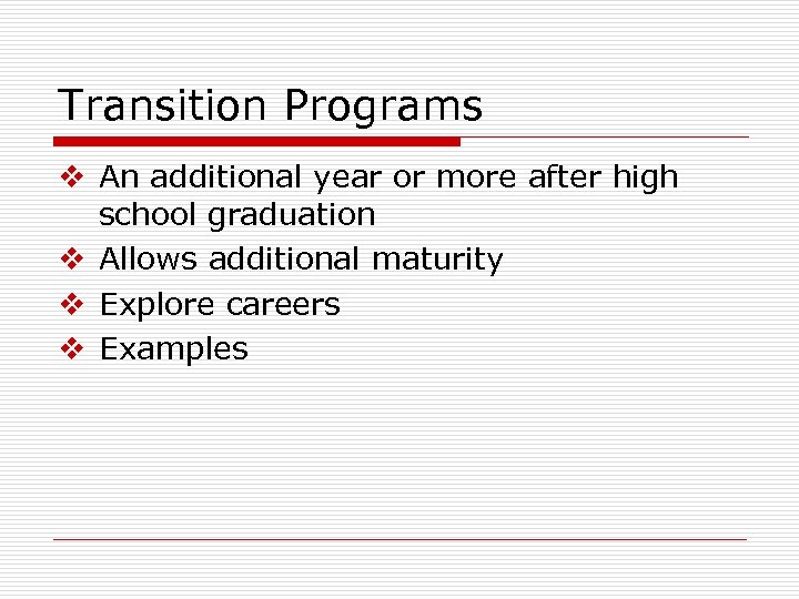 Transition Programs v An additional year or more after high school graduation v Allows