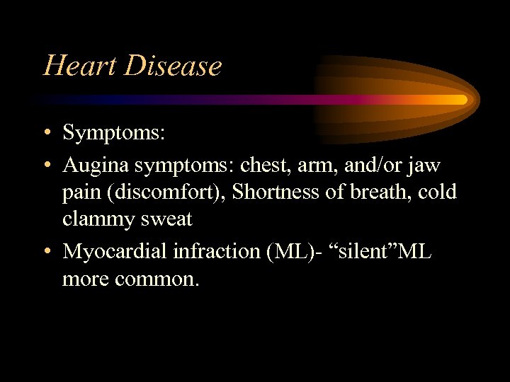 Heart Disease • Symptoms: • Augina symptoms: chest, arm, and/or jaw pain (discomfort), Shortness