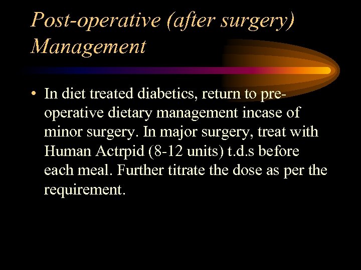 Post-operative (after surgery) Management • In diet treated diabetics, return to preoperative dietary management