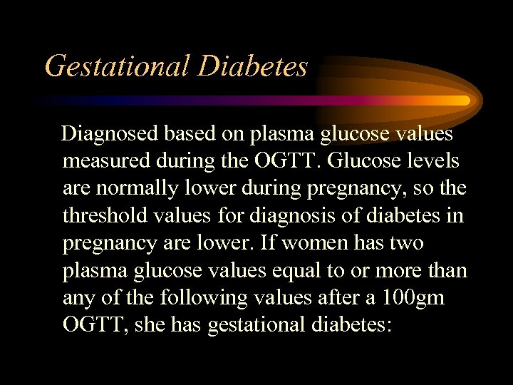 Gestational Diabetes Diagnosed based on plasma glucose values measured during the OGTT. Glucose levels