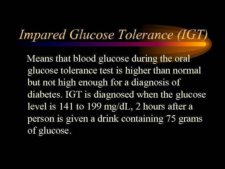 Impared Glucose Tolerance (IGT) Means that blood glucose during the oral glucose tolerance test