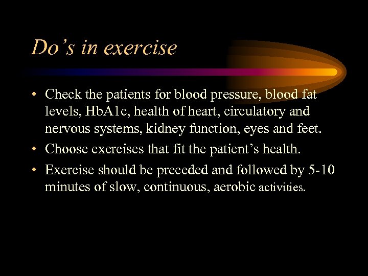 Do’s in exercise • Check the patients for blood pressure, blood fat levels, Hb.