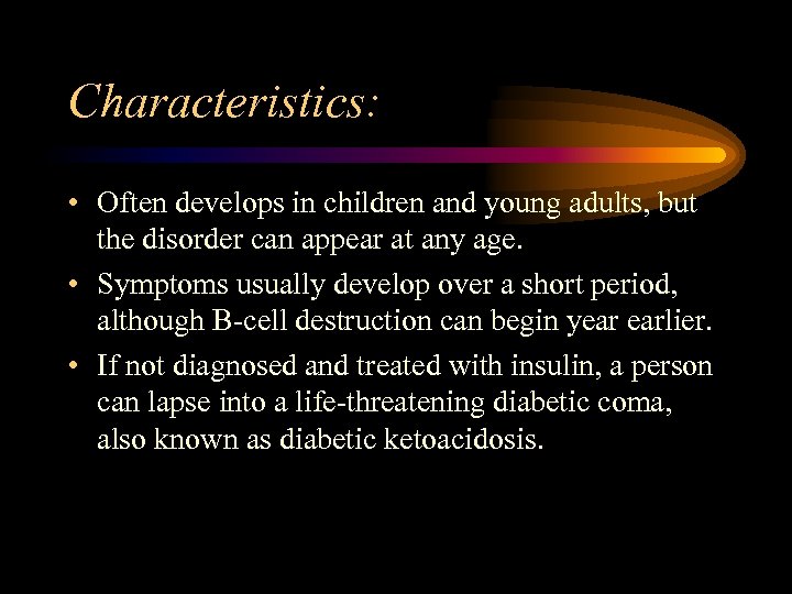 Characteristics: • Often develops in children and young adults, but the disorder can appear