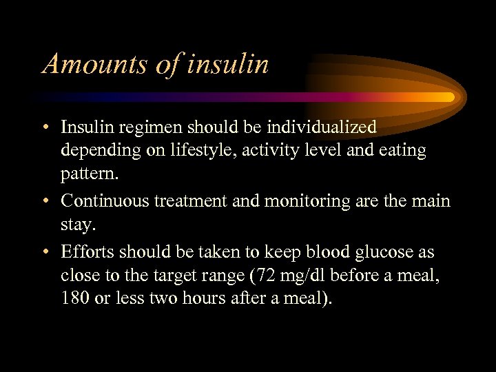 Amounts of insulin • Insulin regimen should be individualized depending on lifestyle, activity level