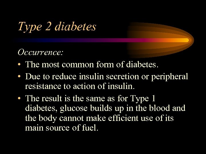 Type 2 diabetes Occurrence: • The most common form of diabetes. • Due to