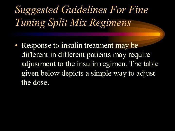 Suggested Guidelines For Fine Tuning Split Mix Regimens • Response to insulin treatment may