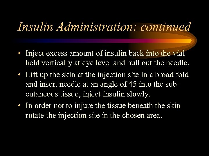 Insulin Administration: continued • Inject excess amount of insulin back into the vial held