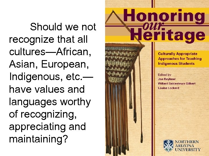 Should we not recognize that all cultures—African, Asian, European, Indigenous, etc. — have values