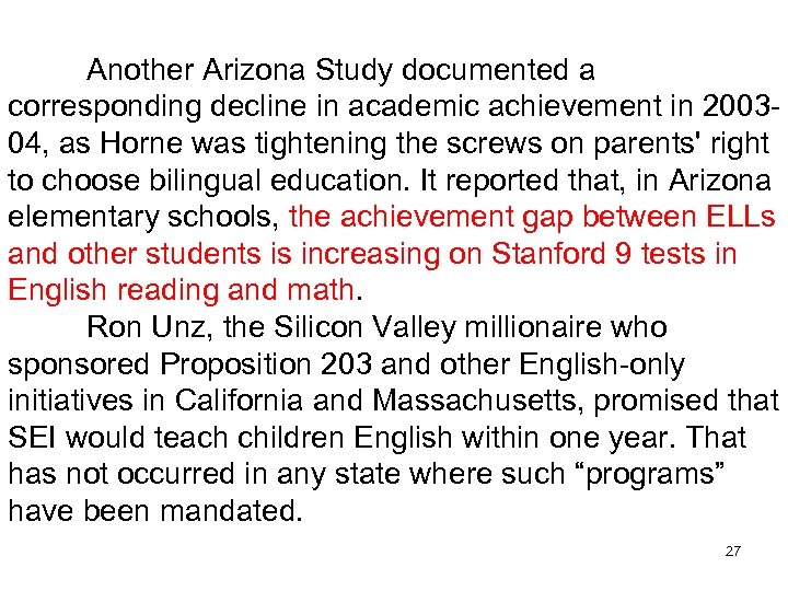 Another Arizona Study documented a corresponding decline in academic achievement in 200304, as Horne