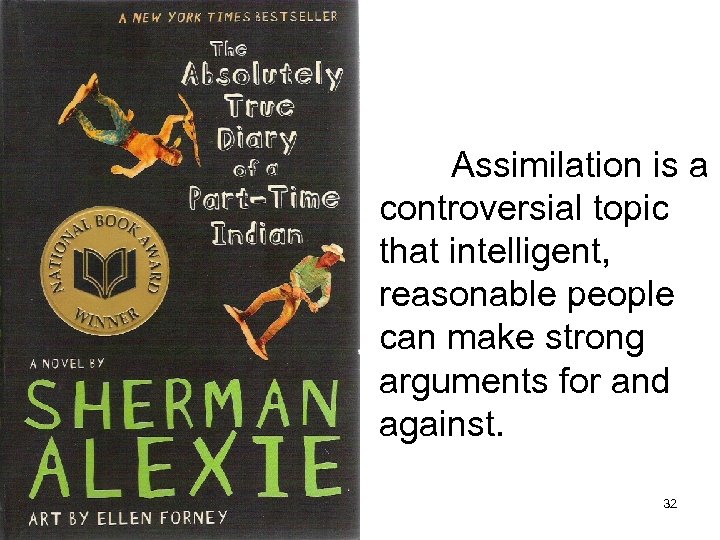 Assimilation is a controversial topic that intelligent, reasonable people can make strong arguments for