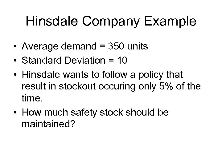 Hinsdale Company Example • Average demand = 350 units • Standard Deviation = 10