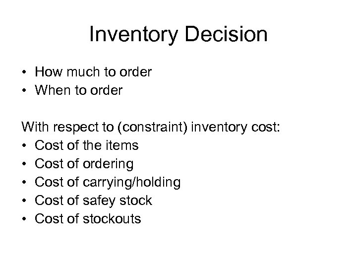 Inventory Decision • How much to order • When to order With respect to