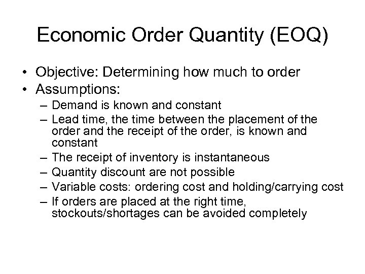 Economic Order Quantity (EOQ) • Objective: Determining how much to order • Assumptions: –